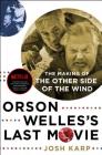 Orson Welles's Last Movie: The Making of The Other Side of the Wind By Josh Karp Cover Image