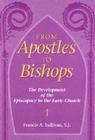 From Apostles to Bishops: The Development of the Episcopacy in the Early Church By Francis a. Sullivan Cover Image