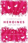 Christian Heroines: Just Like You (Biography) Cover Image