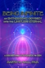 Being Infinite: An Entheogenic Odyssey into the Limitless Eternal: A Memoir from Ayahuasca to Zen Cover Image