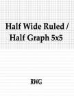 Half Wide Ruled / Half Graph 5x5: 100 Pages 8.5 X 11 By Rwg Cover Image