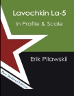 The Lavochkin La-5 Family In Profile & Scale By Erik Pilawskii Cover Image