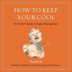 How to Keep Your Cool: An Ancient Guide to Anger Management Cover Image
