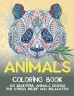 Animals - Coloring Book - 100 Beautiful Animals Designs for Stress Relief and Relaxation By Sabine Mason Cover Image