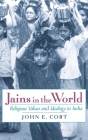 Jains in the World: Religious Values and Ideology in India By John E. Cort Cover Image
