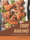 Oh! 1001 Homemade Baking Recipes: Start a New Cooking Chapter with Homemade Baking Cookbook! Cover Image