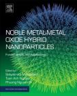 Noble Metal-Metal Oxide Hybrid Nanoparticles: Fundamentals and Applications (Micro and Nano Technologies) Cover Image