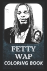 Fetty Wap Coloring Book: Award Winning Fetty Wap Designs For Adults and Kids (Stress Relief Activity, Birthday Gift) Cover Image