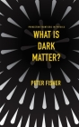 What Is Dark Matter? (Princeton Frontiers in Physics #7) Cover Image