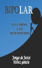 Bipolar: Un camino a lo desconocido By Rita Mendoza (Foreword by), Jorge de Jesús Núñez García Cover Image