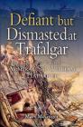 Defiant and Dismasted at Trafalgar: The Life and Times of Admiral Sir William Hargood Cover Image