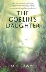 The Goblin's Daughter By M. K. Sawyer Cover Image