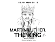 Sean Moses Is Martin Luther, The King Jr. By Moses D. Powe, Angelina Valieva (Illustrator) Cover Image