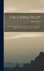 The China Pilot: The Coast of China, Korea, and Tartary; The Sea of Japan, Gulfs of Tartary and Amur, and Sea of Okhotsk ... By John W. King Cover Image