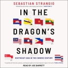 In the Dragon's Shadow: Southeast Asia in the Chinese Century By Joe Barrett (Read by), Sebastian Strangio Cover Image