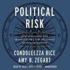 Political Risk Lib/E: How Businesses and Organizations Can Anticipate Global Insecurity By Condoleezza Rice, Amy Zegart, Grace Angela Henry (Read by) Cover Image
