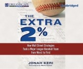 The Extra 2%: How Wall Street Strategies Took a Major League Baseball Team from Worst to First By Jonah Keri Cover Image