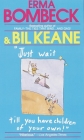 Just Wait Till You Have Children of Your Own! By Erma Bombeck, Bil Keane Cover Image