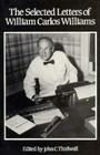 The Selected Letters of William Carlos Williams By William Carlos Williams, John C. Thirlwall (Editor) Cover Image
