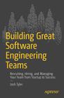 Building Great Software Engineering Teams: Recruiting, Hiring, and Managing Your Team from Startup to Success By Joshua Tyler Cover Image