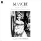 Blanche: The Life and Times of Tennessee Williams's Greatest Creation By Nancy Schoenberger, Elizabeth Wiley (Read by) Cover Image