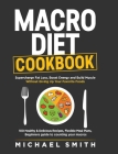 Macro Diet Cookbook: Supercharge Fat Loss, Boost Energy and Build Muscle Without Giving Up Your Favorite Foods: 100 Healthy & Easy Recipes, By Michael Smith Cover Image