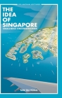 Idea of Singapore, The: Smallness Unconstrained By Tai Yong Tan Cover Image