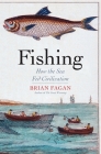 Fishing: How the Sea Fed Civilization By Brian Fagan Cover Image