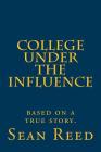 College Under the Influence: based on a true story. Cover Image