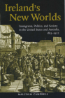 Ireland's New Worlds: Immigrants, Politics, and Society in the United States and Australia, 1815–1922 (History of Ireland & the Irish Diaspora) By Malcolm Campbell Cover Image