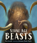 Stone Age Beasts By Ben Lerwill, Grahame Baker-Smith (Illustrator) Cover Image