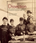 Dissection: Photographs of a Rite of Passage in American Medicine 1880a-1930 Cover Image