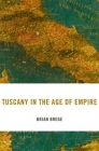 Tuscany in the Age of Empire (I Tatti Studies in Italian Renaissance History #29) Cover Image