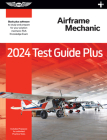 2024 Airframe Mechanic Test Guide Plus: Paperback Plus Software to Study and Prepare for Your Aviation Mechanic FAA Knowledge Exam Cover Image