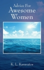 Advice For Awesome Women By K. L. Karavatos Cover Image