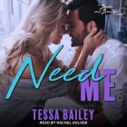 Need Me Lib/E By Tessa Bailey, Rachel Dulude (Read by) Cover Image