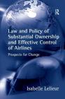 Law and Policy of Substantial Ownership and Effective Control of Airlines: Prospects for Change Cover Image