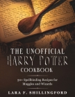 The Unofficial Harry Potter Cookbook: 50+ Spellbinding Recipes for Muggles and Wizards Cover Image