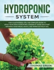 Hydroponic System: For A Sustainable Life. The Complete Guide to Build Your Own Hydroponic Garden at Home and Start Growing Vegetables, F Cover Image