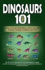 Dinosaurs 101: What Everyone Should Know about Dinosaur Anatomy, Ecology, Evolution, and More By Philip J. Currie, Victoria Arbour, Matthew Vavrek Cover Image