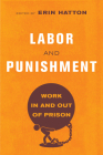 Labor and Punishment: Work in and out of Prison By Erin Hatton (Editor) Cover Image