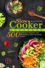Slow Cooker Cookbook: 500 Everyday Recipes for Beginners and Advanced Users By Riley Fisher Cover Image