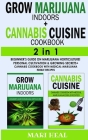 GROW MARIJUANA INDOORS (HYDROPONICS SECRETS) + CANNABIS CUISINE COOKBOOK -2in1: Personal Cultivation and Hydroponics Growing Secrets - A Complete Begi By Mari Heal Cover Image