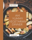 Ah! 350 Yummy Vegetarian Dinner Recipes: The Best Yummy Vegetarian Dinner Cookbook on Earth By Lela Paul Cover Image