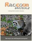 Raccoon Grayscale Coloring Book for Adults Relaxation: New Way to Color with Grayscale Coloring Book Cover Image