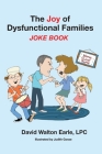 Joy of Dysfunctional Families: joke book By David Walton Earle Lpc Cover Image