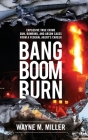 Bang Boom Burn: Explosive True Crime Gun, Bombing and Arson Cases from a Federal Agent's Career By Wayne M. Miller, C. Susan Nunn (Editor), Darren Burch (Foreword by) Cover Image