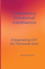 Unleashing Emotional Intelligence: Integrating CBT for Personal and Interpersonal Success. Cover Image