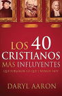 Los 40 cristianos más influyentes: Que forjaron lo que creemos hoy / The 40 Most  Influential Christians . . . Who Shaped What We Believe Today Cover Image