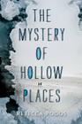 The Mystery of Hollow Places By Rebecca Podos Cover Image